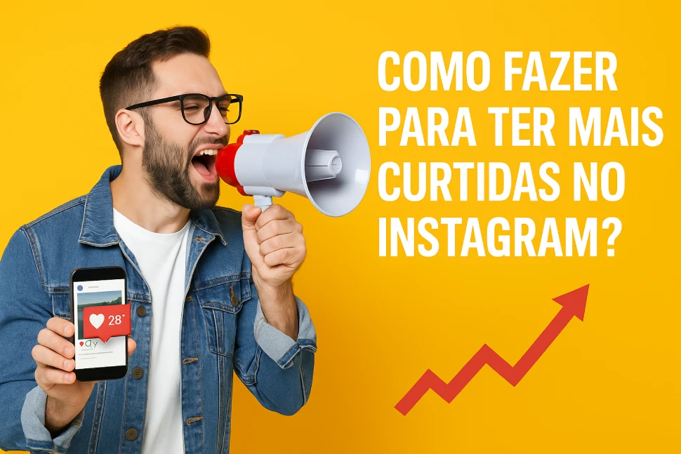 Como Fazer para Ter Mais Curtidas no Instagram?