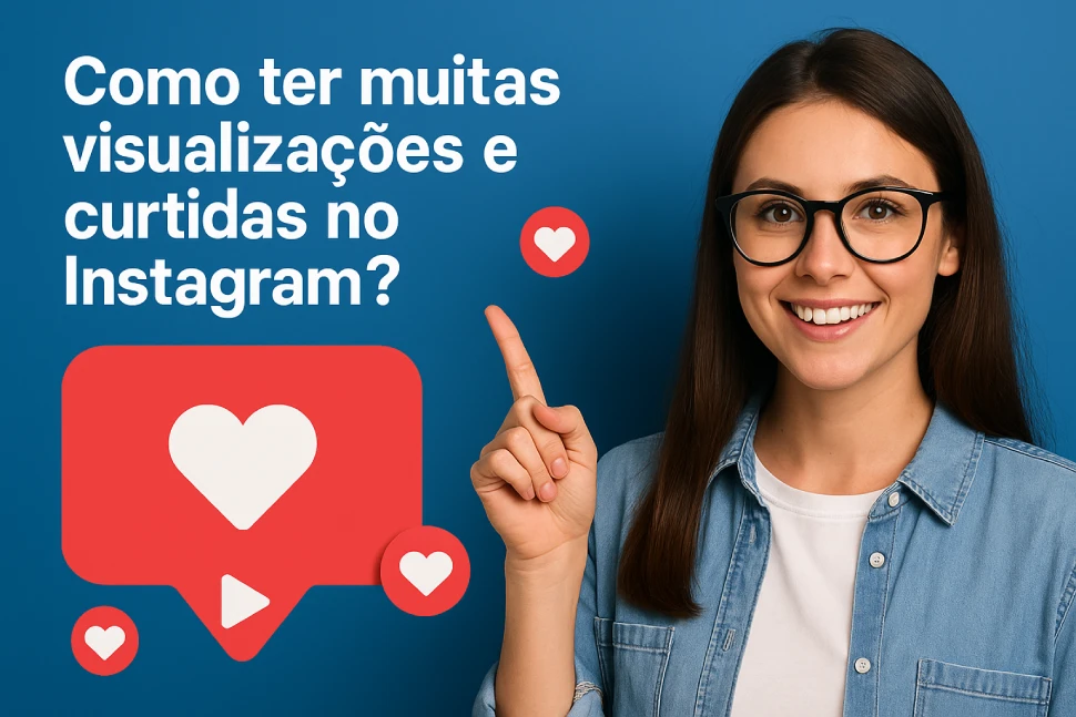 Como ter muitas visualizações e curtidas no Instagram?