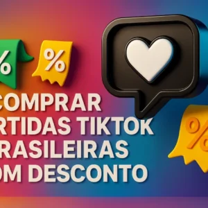 Comprar Curtidas TikTok Brasileiras com Desconto