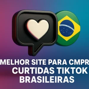 Melhor Site para Comprar Curtidas TikTok Brasileiras
