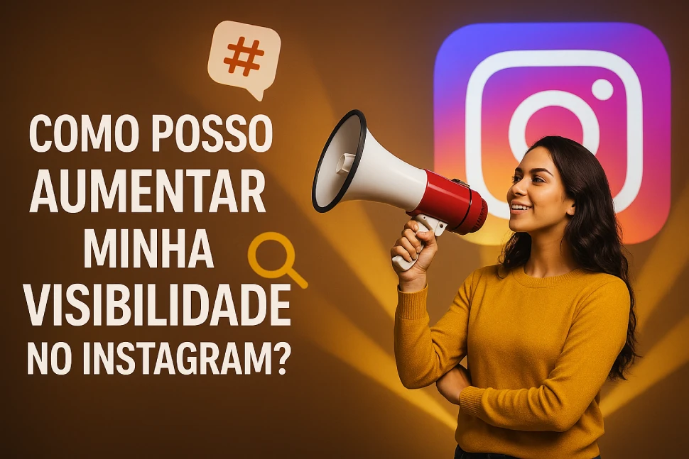 Como posso aumentar minha visibilidade no Instagram?