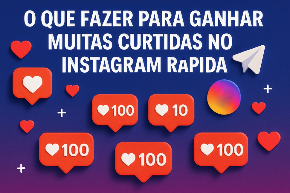 O que fazer para ganhar muitas curtidas no Instagram de forma rápida