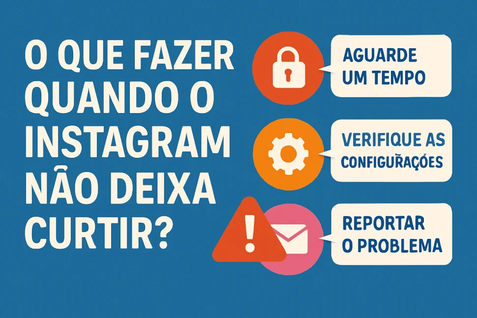 O que fazer quando o Instagram não deixa curtir?