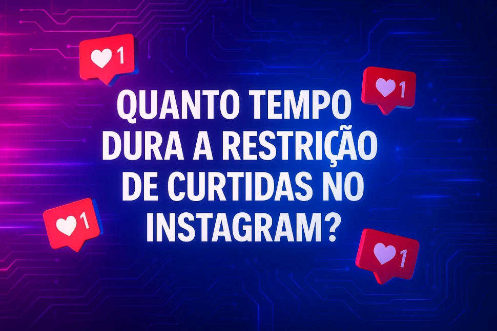 Quanto Tempo Dura a Restrição de Curtidas no Instagram?